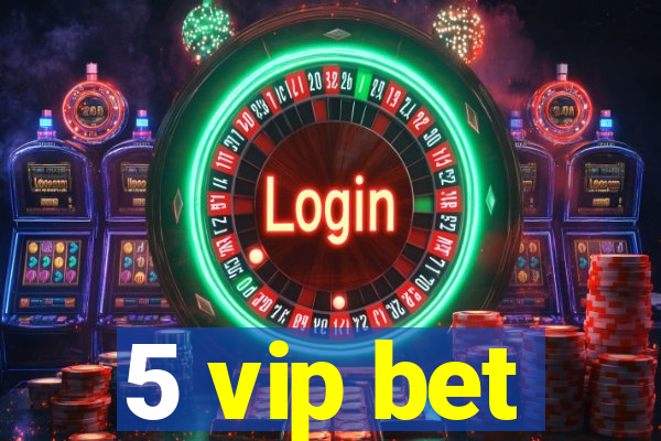 5 vip bet